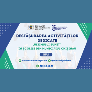 Desfășurarea activităților dedicate „Ultimului sunet” în școlile din municipiul Chișinău